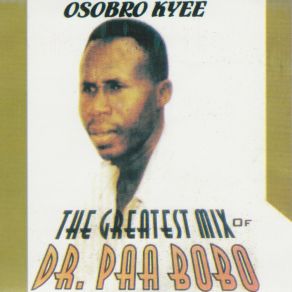 Download track Osobro Kyee Dr. Paa Bobo