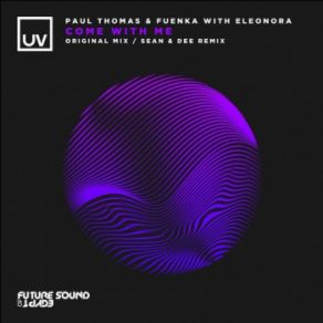 Download track Come With Me (Sean & Dee Remix) Paul Thomas, Eleonora, FuenkaSean