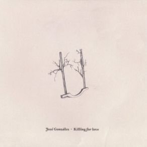 Download track Killing For Love José González