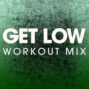 Download track Get Low (Workout Mix) Power Music Workout