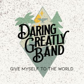 Download track Give Myself To The World Daring Greatly