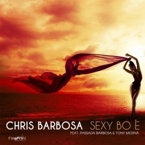 Download track Sexy Bo É (Passada Barbosa & Tony Medina) Chris BarbosaPassada Barbosa, Tony Medina