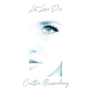 Download track Let Love Die Caitlin Quisenberry