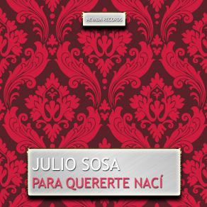 Download track Para Quererte Nací Julio Sosa