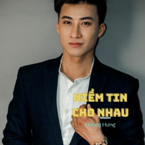 Download track Niềm Tin Cho Nhau Hoàng Hưng