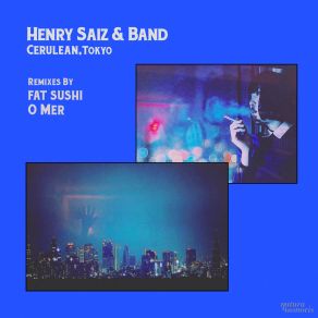 Download track Cerulean (Tokyo) (Fat Sushi Remix) Tokyo, Henry Saiz, The Band