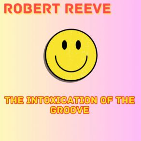 Download track The Intoxication Of The Groove (BigBoy Mix) Robert Reeve