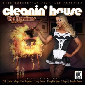 Download track Cleanin' House (E39 Mr. Clean Mix) Bebe SweetbriarE39