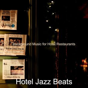 Download track Exquisite Music For Hotel Lounges Hotel Jazz Beats