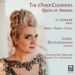 Download track Tigrane (Excerpts): Vuoi Chi'io T'oda? Isabel Bayrakdarian, Constantine Orbelian, The Kaunas City Symphony Orchestra