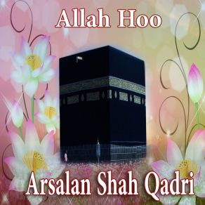 Download track Allah Hoo Arsalan Shah Qadri