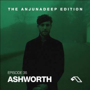 Download track The Anjunadeep Edition 035 Ashworth