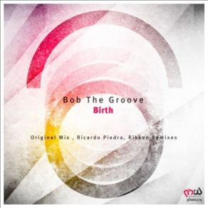 Download track Birth (Ricardo Piedra Remix) Bob The Groove