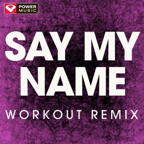 Download track Say My Name (Extended Workout Remix) Power Music Workout