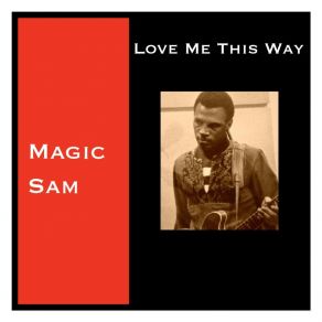 Download track Love Me This Way Magic Sam