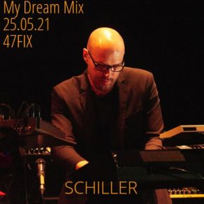 Download track My Dream Mix (Schiller) [25.05.21] Schiller, The Fix, 47fix