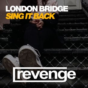 Download track Sing It Back (Original Mix) London Bridge