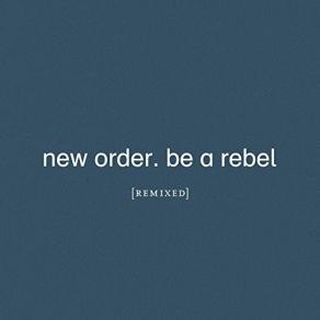 Download track Be A Rebel New Order