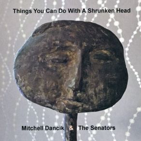 Download track Things I Can Do With A Shrunken Head Mitchell Dancik