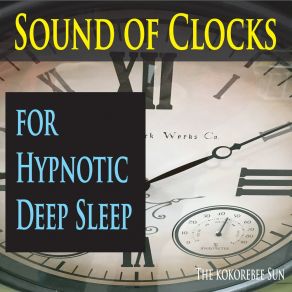 Download track Grandfather Clock Sound From Your Dreams (Loopable For Deep Sleep) The Kokorebee Sun