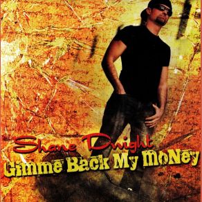 Download track Gimme Back My Money Shane Dwight