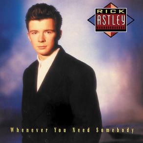 Download track Whenever You Need Somebody (Lonely Hearts Mix) Rick Astley