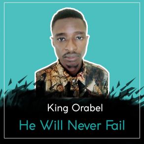 Download track He Will Never Fail King Orabel