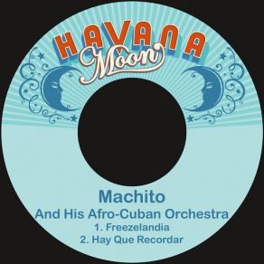 Download track Hay Que Recordar Machito And His Afro-Cuban Orchestra