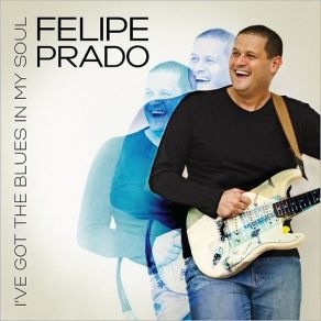 Download track I'vegot The Blues In My Soul Felipe Prado