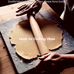 Download track Soulful Music For Gourmet Cooking Music For Cooking Vibes