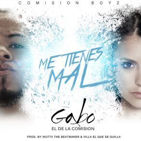 Download track Me Tienes Mal Gabo El De La Comisión