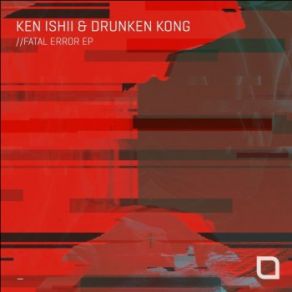 Download track Fatal Error (Original Mix) Ken Ishii, Drunken Kong