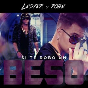 Download track Si Te Robo Un Beso Lester & Robe