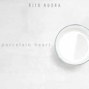 Download track Porcelain Heart Rito Rudra