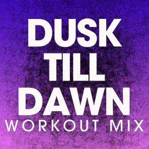 Download track Dusk Till Dawn (Workout Mix) Power Music Workout