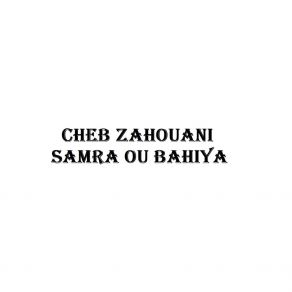 Download track Samra Ou Bahiya Cheb Zahouani