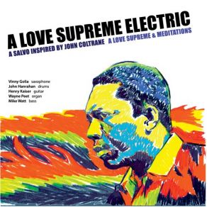 Download track A Love Supreme: Acknowledgement Henry Kaiser, Mike Watt, Vinny Golia, Wayne Peet, John Hanrahan