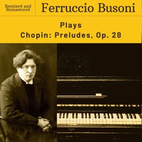 Download track Preludes, Op. 28: No. 15 In D-Flat Major 'Raindrop'. Sostenuto (2024 Remaster) Ferruccio Busoni