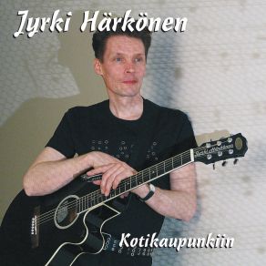 Download track Kotikaupunkiin Jyrki Härkönen