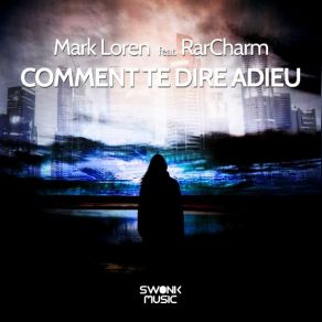 Download track Comment Te Dire Adieu (Radio Mix) Mark LorenRarcharm