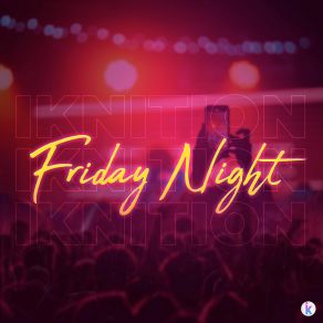 Download track Friday Night (Radio Edit) IkNition