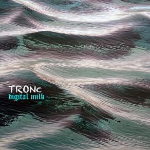 Download track Digital Milk TRONc