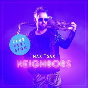 Download track Neighbors (Sax Club Version) Max The Sax