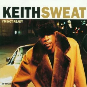 Download track Im Not Ready (Radio Edit) Keith Sweat