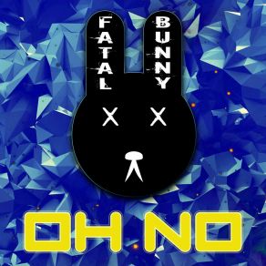 Download track Oh No (Radio Edit) Fatal Bunny