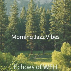 Download track High-Class Moods For Working From Home Morning Jazz Vibes