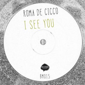 Download track I See You (Original Mix) Roma De Cicco