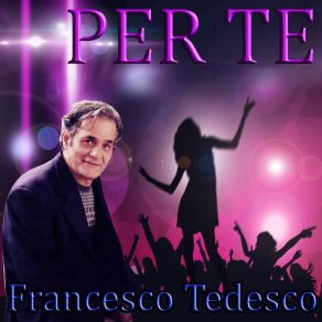 Download track Per Te Francesco Tedesco