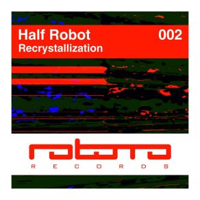 Download track Recrystallization (Original Mix) Half Robot