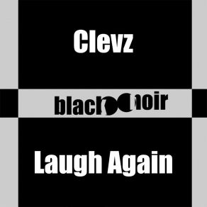 Download track Laugh Again (Original Mix) Clevz